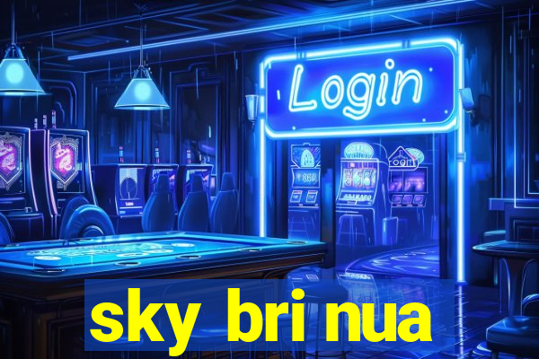 sky bri nua